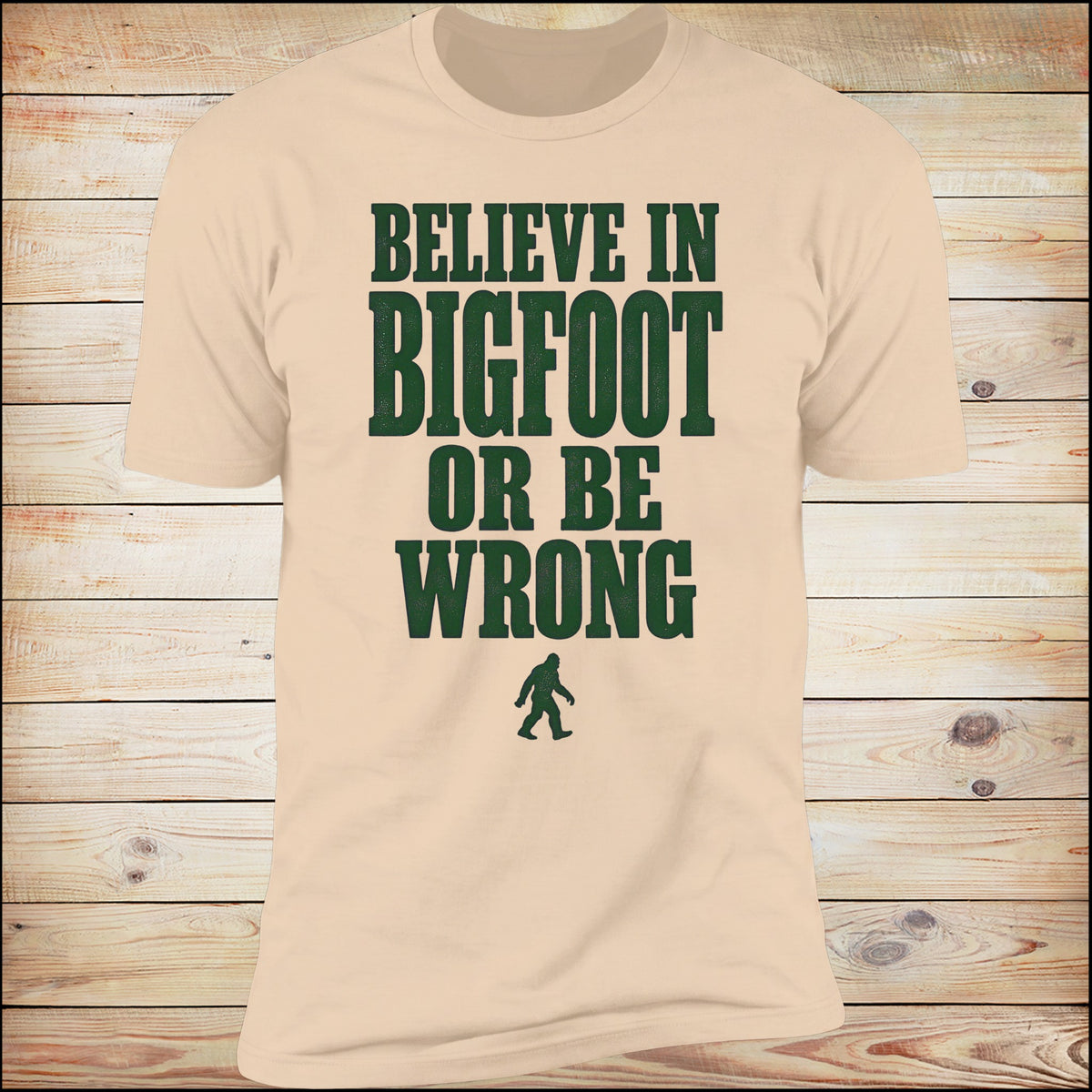 Believe In Bigfoot Or Be Wrong tee in Natural