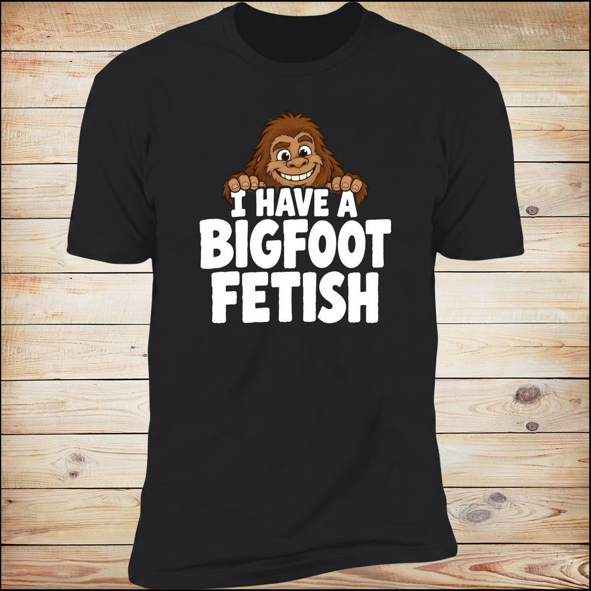 I Have A Bigfoot Fetish tee in Black