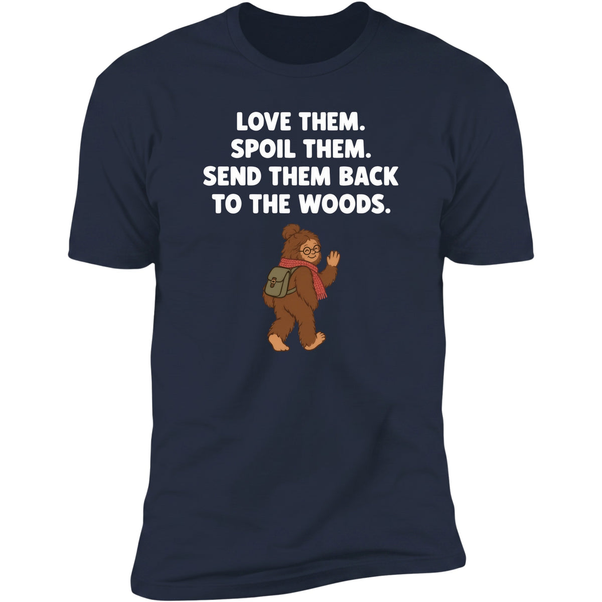 Love Them. Spoil Them. Send Them Back To The Woods. | Unisex Tee