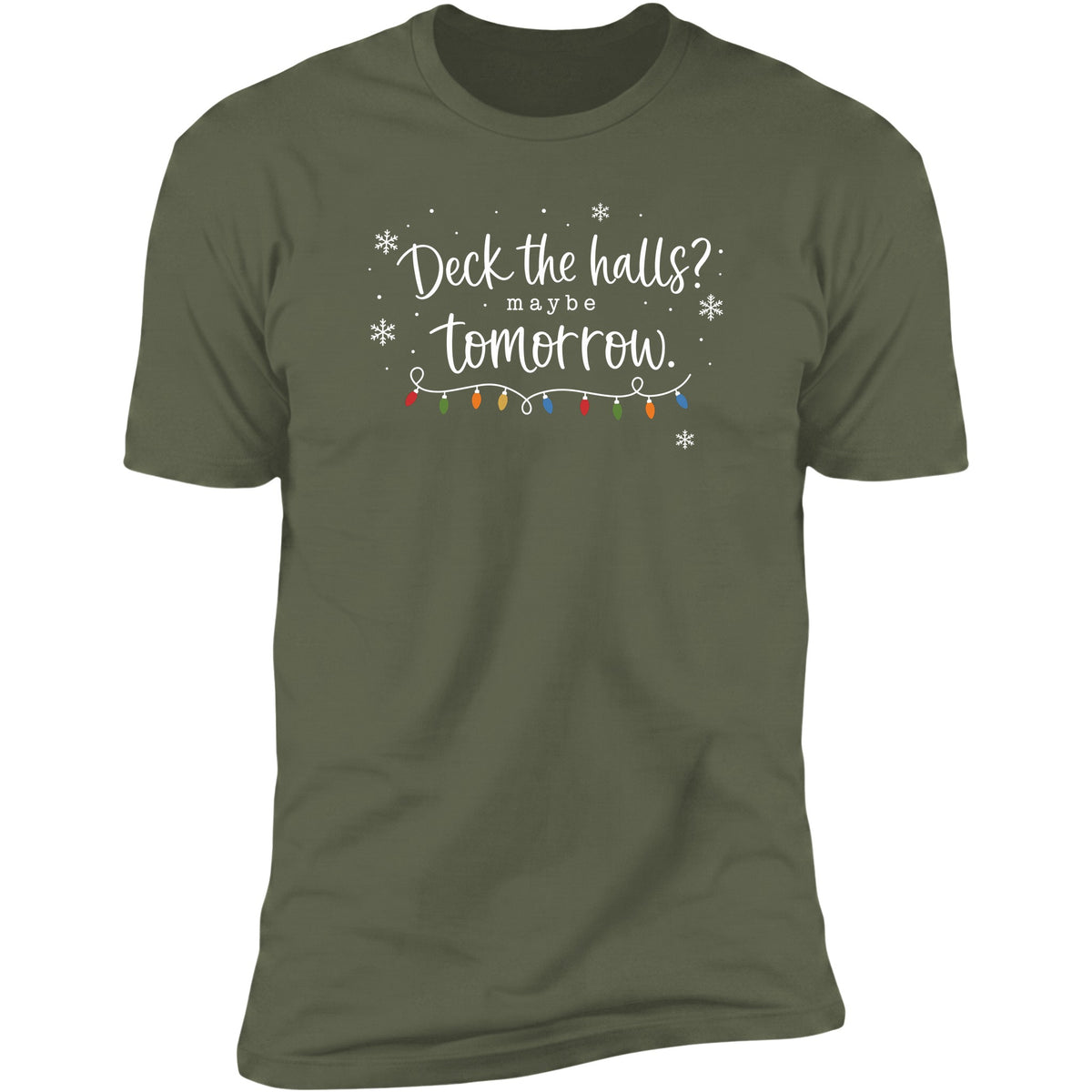 Deck The Halls? Maybe Tomorrow tee in Military Green