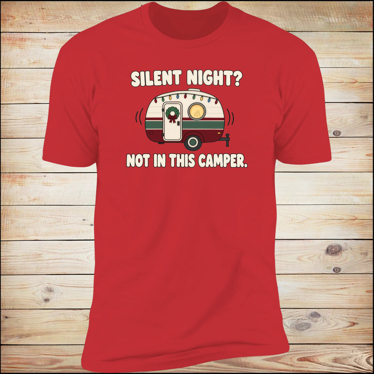 Silent Night? Not In This Camper. tee in Red