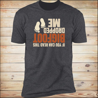 If You Can Read This, Bigfoot Dropped Me tee, Dark Heather