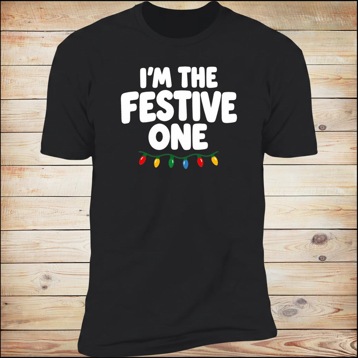 I'm The Festive One tee, on wood