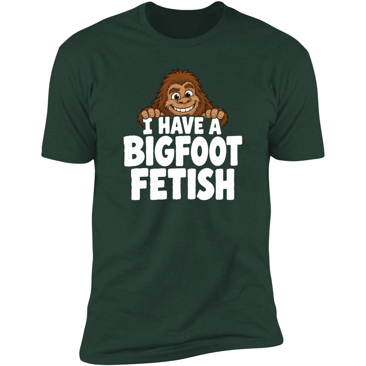 I Have A Bigfoot Fetish tee, Forest Green