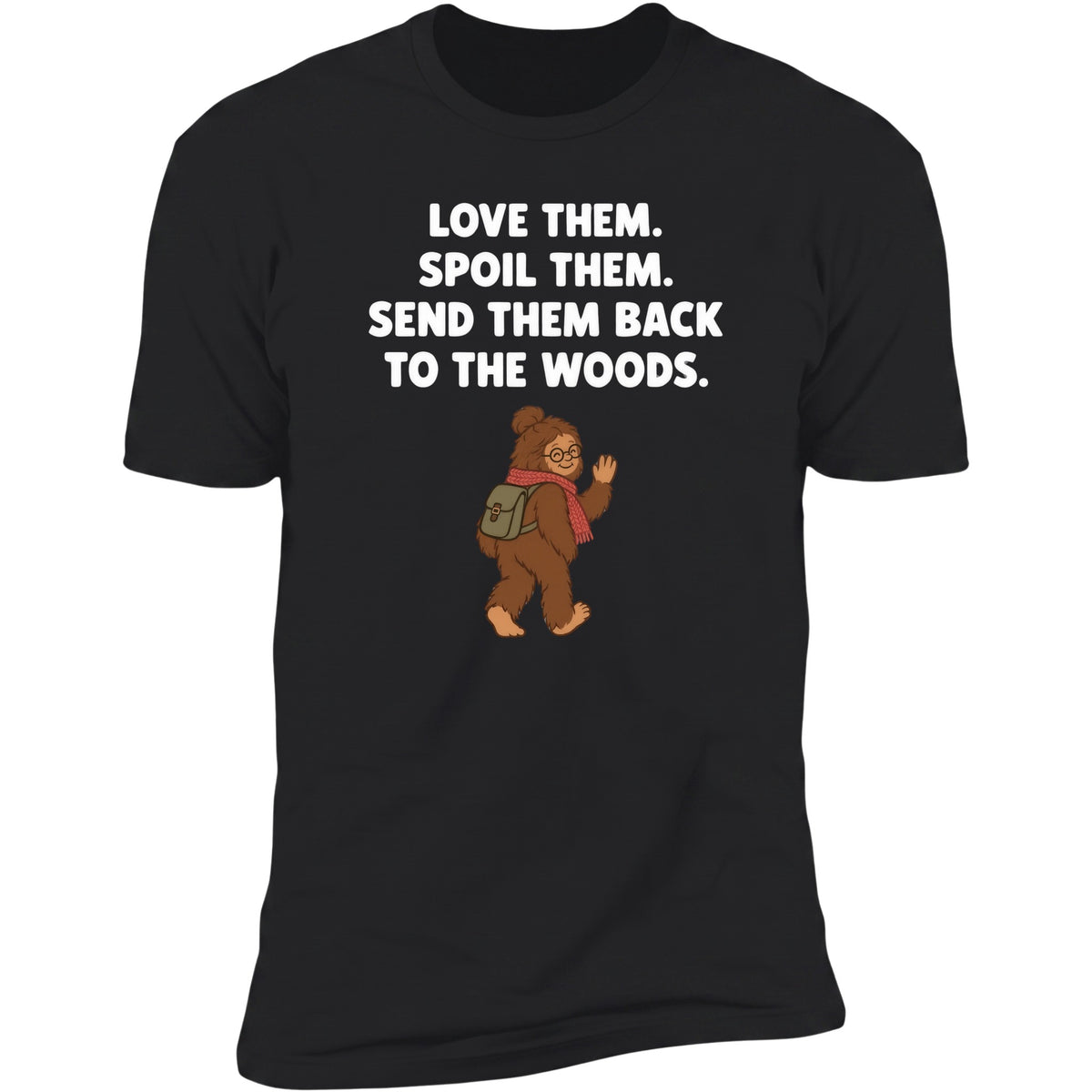 Love Them. Spoil Them. Send Them Back To The Woods. | Unisex Tee