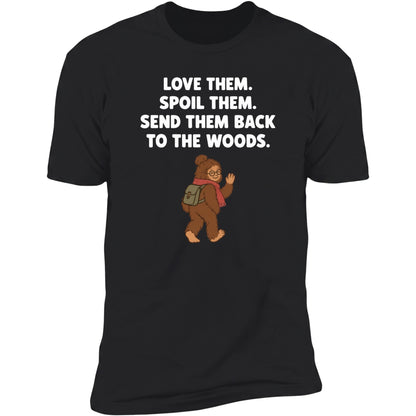 Love Them. Spoil Them. Send Them Back To The Woods. | Unisex Tee