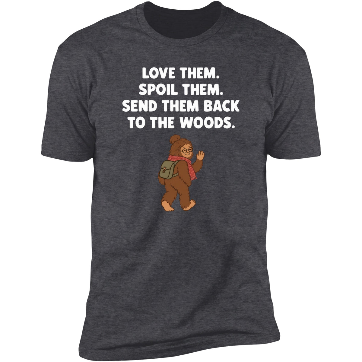 Love Them. Spoil Them. Send Them Back To The Woods. | Unisex Tee