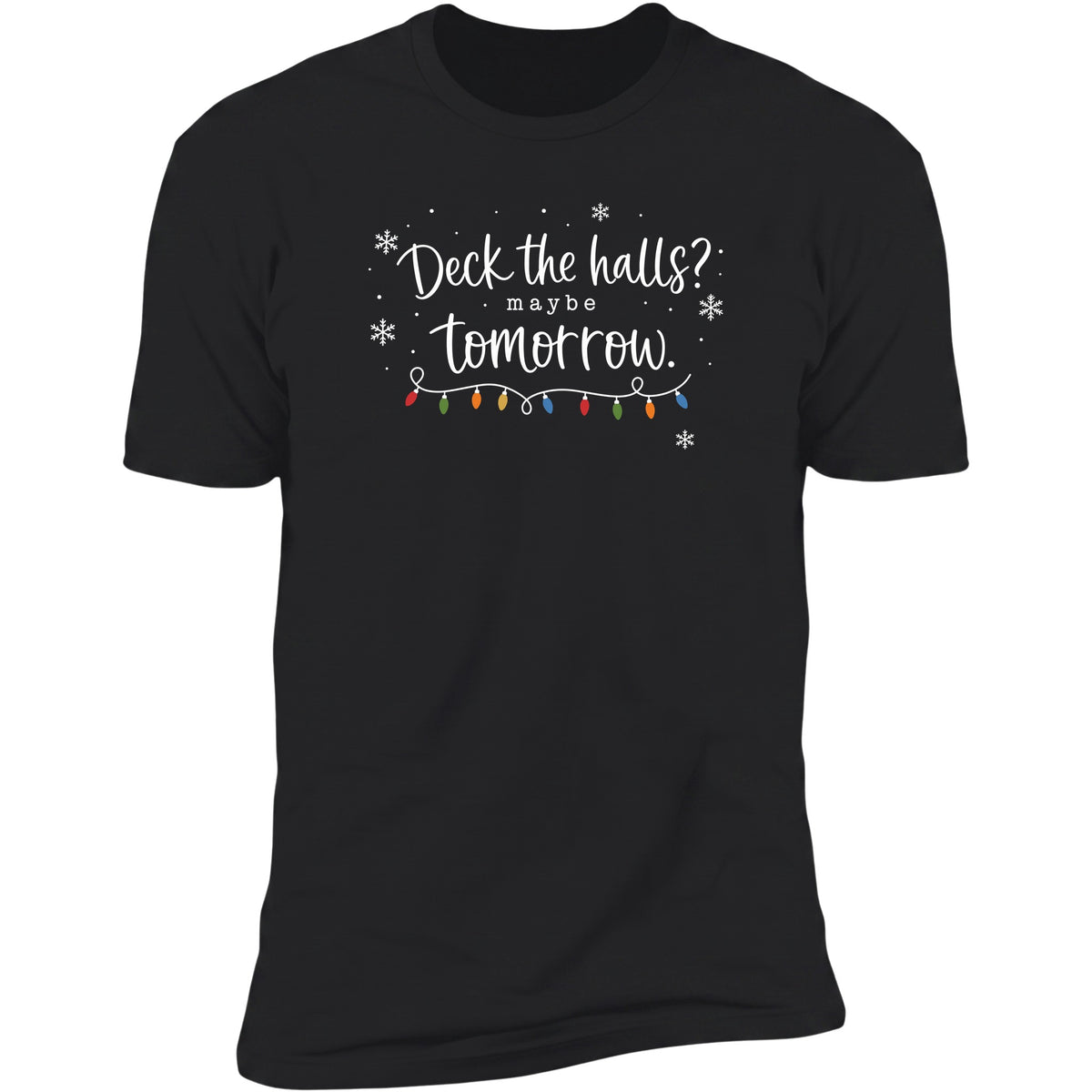 Deck The Halls? Maybe Tomorrow tee in Black