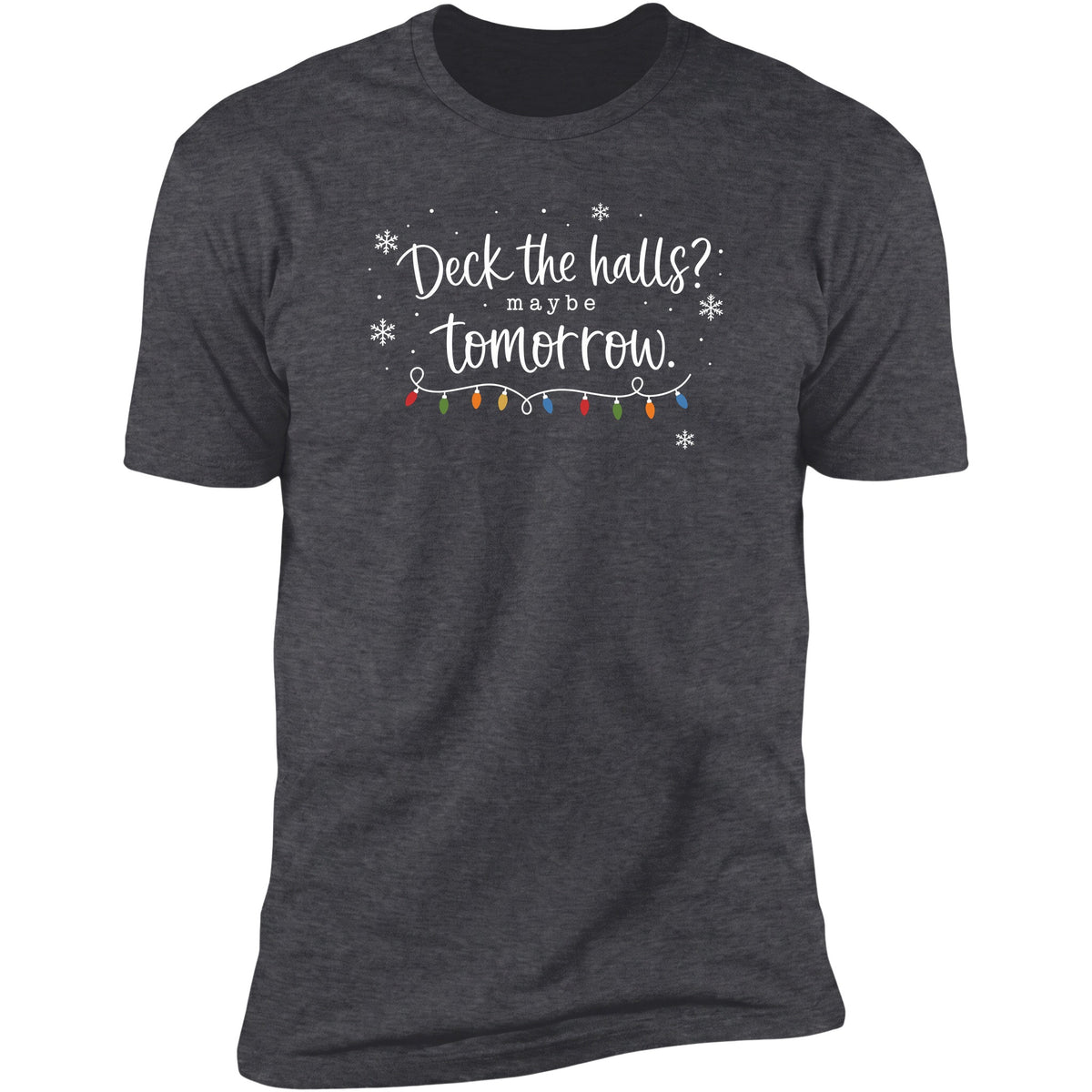 Deck The Halls? Maybe Tomorrow tee in Dark Heather