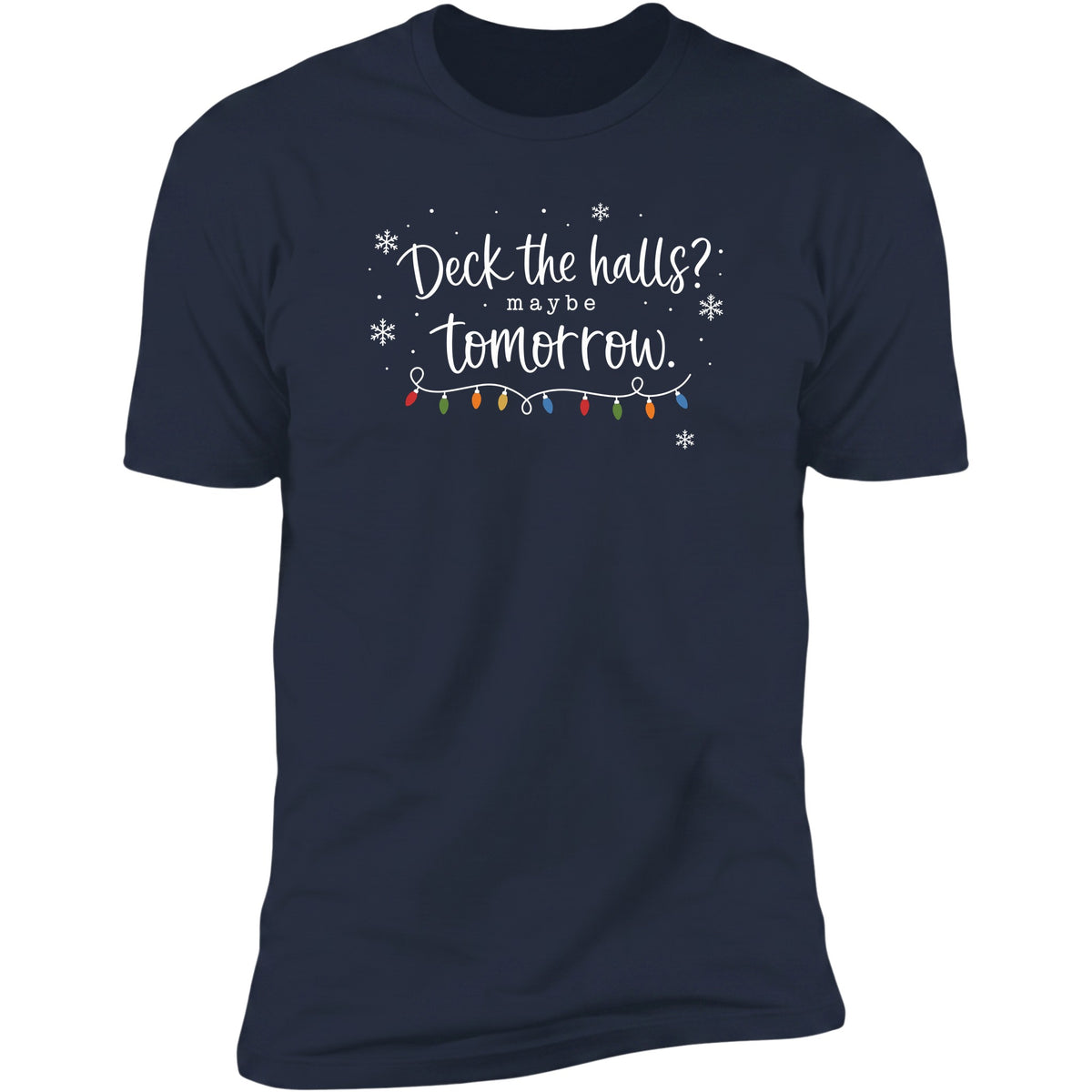 Deck The Halls? Maybe Tomorrow tee in Navy